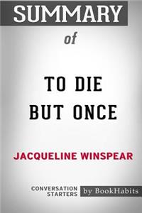 Summary of To Die but Once by Jacqueline Winspear