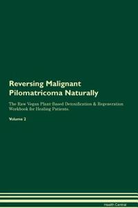 Reversing Malignant Pilomatricoma Naturally The Raw Vegan Plant-Based Detoxification & Regeneration Workbook for Healing Patients. Volume 2