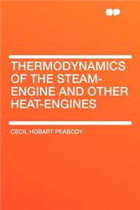 Thermodynamics of the Steam-Engine and Other Heat-Engines