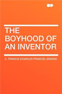 The Boyhood of an Inventor