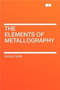 The Elements of Metallography
