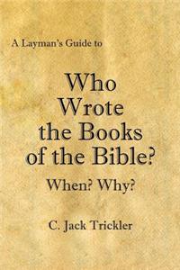 Layman's Guide to Who Wrote the Books of the Bible?