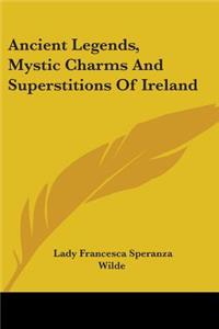 Ancient Legends, Mystic Charms And Superstitions Of Ireland