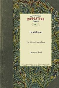 Pestalozzi: His Life, Work, and Influence