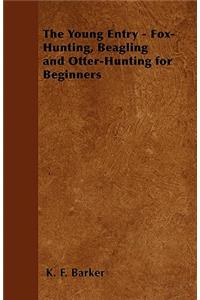 Young Entry - Fox-Hunting, Beagling and Otter-Hunting for Beginners