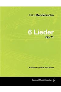 Felix Mendelssohn - 6 Lieder - Op.71 - A Score for Voice and Piano
