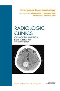 Emergency Neuroradiology, an Issue of Radiologic Clinics of North America