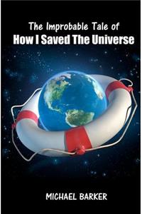Improbable Tale of How I Saved The Universe