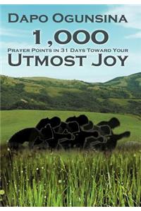 1,000 Prayer Points in 31 Days Toward Your Utmost Joy