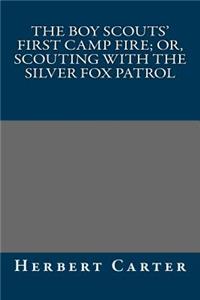 The Boy Scouts' First Camp Fire; Or, Scouting with the Silver Fox Patrol