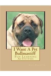 I Want A Pet Bullmastiff