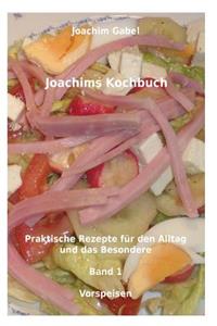 Joachims Kochbuch Band 1 Vorspeisen