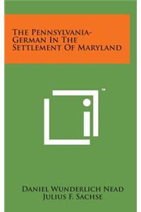 The Pennsylvania-German in the Settlement of Maryland