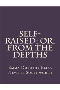 Self-Raised; Or, from the Depths