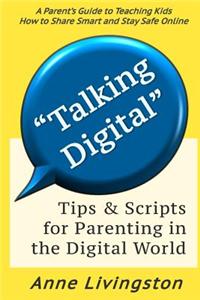 Talking Digital: A Parent's Guide for Teaching Kids to Share Smart and Stay Safe Online