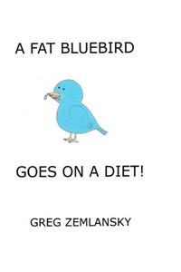 Fat Bluebird Goes On A Diet!