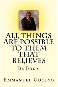 All Things Are Possible To Them That Believes