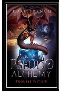 Pseudo Alchemy: Trouble Within