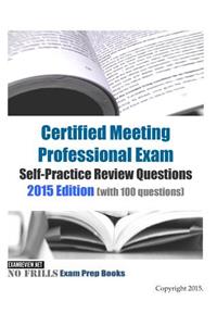 Certified Meeting Professional Exam Self-Practice Review Questions 2015 Edition