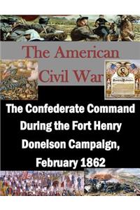 Confederate Command During the Fort Henry Donelson Campaign, February 1862