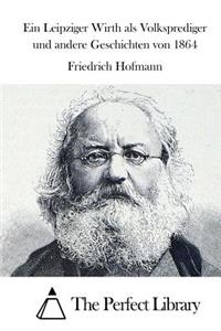 Ein Leipziger Wirth als Volksprediger und andere Geschichten von 1864