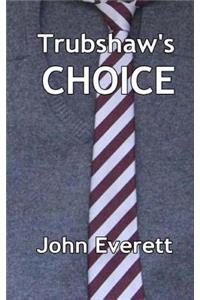 Trubshaw's Choice