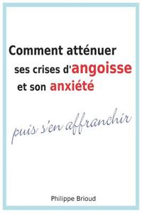 Comment Atténuer Ses Crises d'Angoisse Et Son Anxiété Puis s'En Affranchir