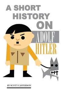 A Short History On Adolf Hitler