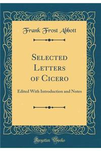 Selected Letters of Cicero: Edited With Introduction and Notes (Classic Reprint)