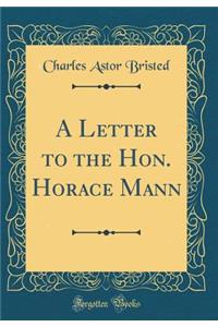 A Letter to the Hon. Horace Mann (Classic Reprint)