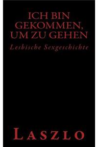 Ich bin gekommen, um zu gehen