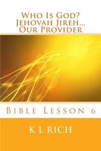 Who Is God? Jehovah Jireh...Our Provider