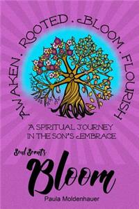 Soul Scents: Bloom: A Spiritual Journey in the Son's Embrace