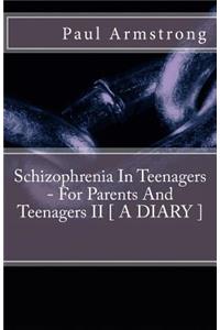 Schizophrenia in Teenagers - For Parents and Teenagers II [ a Diary ]