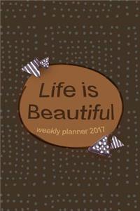 Life Is Beautiful Weekly Planner 2017