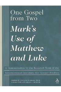 One Gospel from Two: Mark's Use of Matthew and Luke