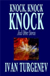Knock, Knock, Knock and Other Stories by Ivan Turgenev, Fiction, Classics, Literary, Horror, Short Stories