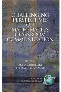 Challenging Perspectives on Mathematics Classroom Communication (Hc)