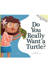 Do You Really Want a Turtle?