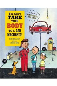 You Can't Take Your Body to a Car Mechanic!