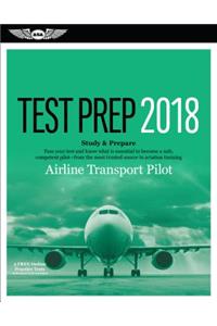 Airline Transport Pilot Test Prep 2018: Study & Prepare: Pass Your Test and Know What Is Essential to Become a Safe, Competent Pilot from the Most Trusted Source in Aviation Training