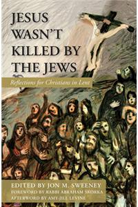 Jesus Wasn't Killed by the Jews: Reflections for Christians in Lent