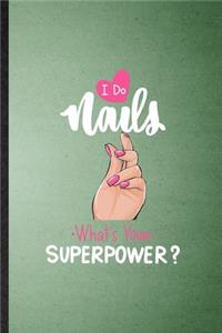 I Do Nails What's Your Superpower