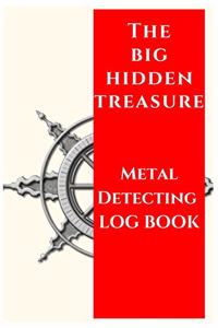 THE BIG HIDDEN TREASURE Metal Detecting Log Book