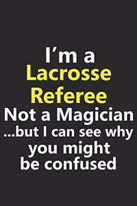 I'm a Lacrosse Referee Not A Magician But I Can See Why You Might Be Confused