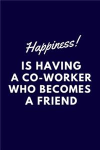 Happiness is Having a Co-worker who becomes a Friend