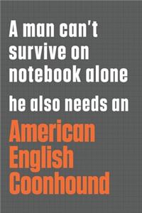 A man can't survive on notebook alone he also needs an American English Coonhound