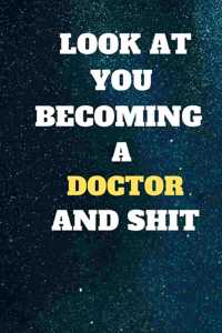 look at you becoming doctor and shit: lined notebook 6x9 110 pages