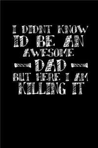 I didn't know I'd be an awesome dad but here I am killing it