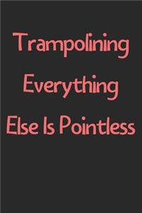 Trampolining Everything Else Is Pointless